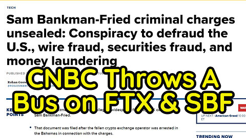 CNBC Writes Scathing Article Slamming FTX and SBF After His Arrest (Damage Control Plan)