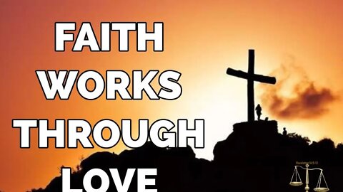 Bible Study - Faith which Works by Love
