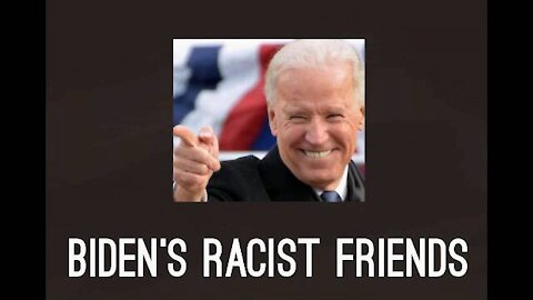Biden's Racist Friends