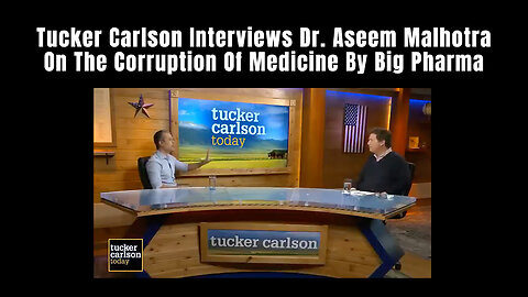 Tucker Carlson Interviews Dr. Aseem Malhotra On The Corruption Of Medicine By Big Pharma