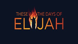 These Are The Days Of Elijah