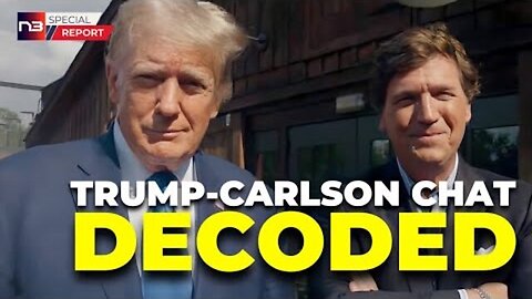 UNMISSABLE ANALYSIS OF TRUMP-CARLSON'S EARTH-SHAKING INTERVIEW