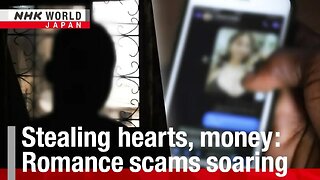 Stealing hearts money_ Romance scams soaringーNHK WORLDJAPAN NEWS