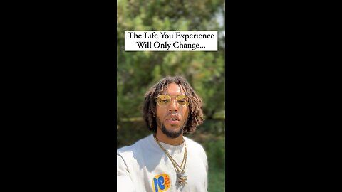 The Life You Experience Will Only Change… | Inspiration Is Key