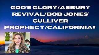 God's Glory/Asbury Revival/Bob Jones Prophecy/California/Texas/Atlanta!!