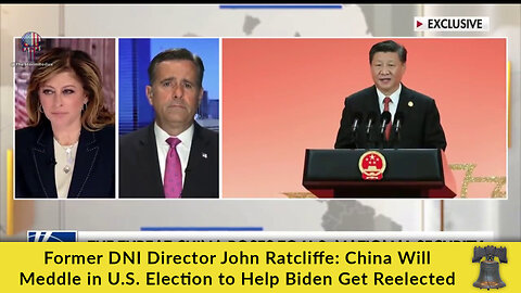 Former DNI Director John Ratcliffe: China Will Meddle in U.S. Election to Help Biden Get Reelected