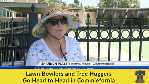 Lawn Bowlers and Tree Huggers Go Head to Head in Commiefornia