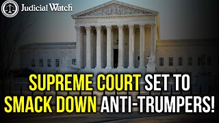 Supreme Court Set to SMACK DOWN Anti-Trumpers!