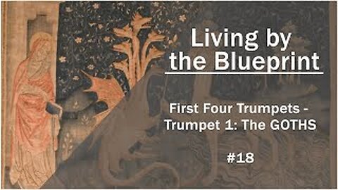 Prophecy Class 18: First Four Trumpets - Trumpet 1:The Goths