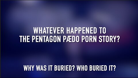 WHATEVER HAPPENED TO THE PENTAGON PÆDO PORN STORY?