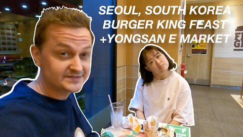 Burger King in Seoul, South Korea Plus Yongsan Electronics Market Pickups