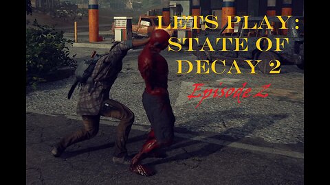 State of Decay 2 Let's Play Episode 2