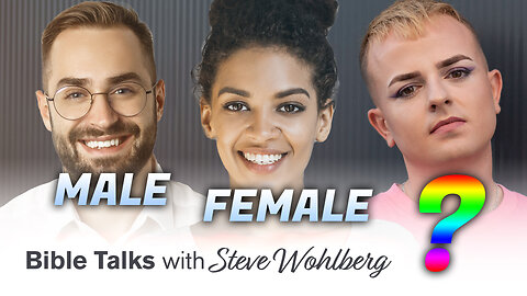 Male, Female, and ??? (Bible Talks with Steve Wohlberg)
