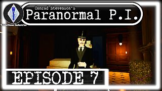 Conrad Stevenson's Paranormal P.I. | Playthrough | Episode 7