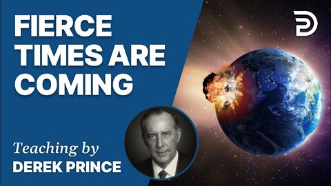 Fierce Times Are Coming - Derek Prince