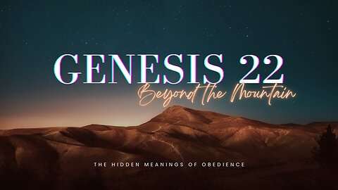 Genesis 22 - Beyond the Mountain - The Hidden Meanings of Obedience