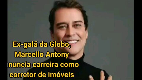 Ex-galã da Globo, Marcello Antony anuncia carreira como corretor de imóveis