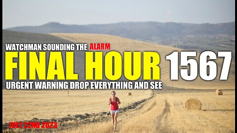FINAL HOUR 1567 - URGENT WARNING DROP EVERYTHING AND SEE - WATCHMAN SOUNDING THE ALARM
