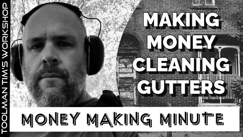 MAKING MONEY CLEANING GUTTERS