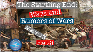 The Startling End Part 2: Wars and Rumors of Wars