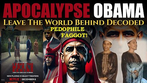 Apocalypse Pedophile Faggot Barack Obama's 'Leave the World Behind' 2023 Film Decoded!