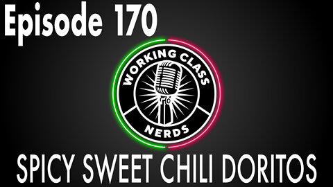 Spicy Sweet Chili Doritos!! - Working Class Nerds Podcast Episode 170