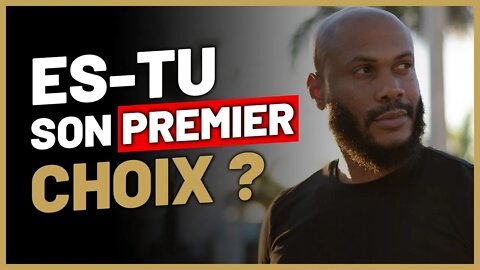 Comment savoir si tu es son premier choix ?