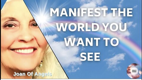 Manifest The World You Wish To See