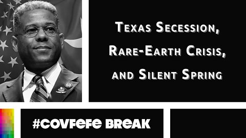 [#Covfefe Break] Texas Secession, Rare-Earth Crisis, and Silent Spring