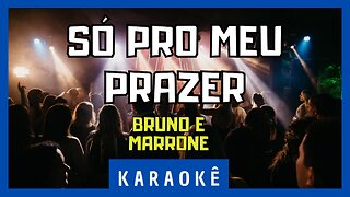Karaokê - Só Pro Meu Prazer - Bruno e Marrone