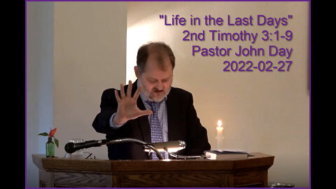 "Life in the Last Days", (2nd Tim 3:1-9), 2022-02-27, Longbranch Community Church