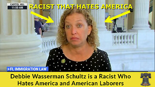 PROOF! Democrat Debbie Wasserman Schultz is a Racist Who Hates America and American Laborers