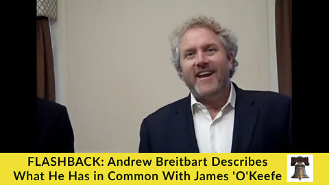 FLASHBACK: Andrew Breitbart Describes What He Has in Common With James 'O'Keefe