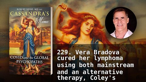 229. Vera Bradova cured her lymphoma using both mainstream and an alternative therapy, Coley's toxi