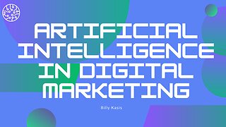 Artificial Intelligence in Digital Marketing by Billy Kasis.