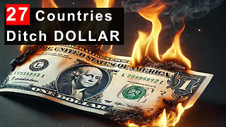De-Dollarization - 27 Countries Ditch U.S. Dollar