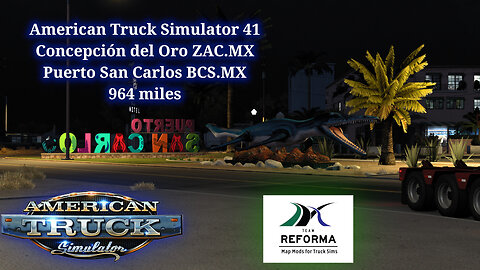 American Truck Simulator 41, Concepción del Oro ZAC.MX, Puerto San Carlos BCS.MX, 964 miles