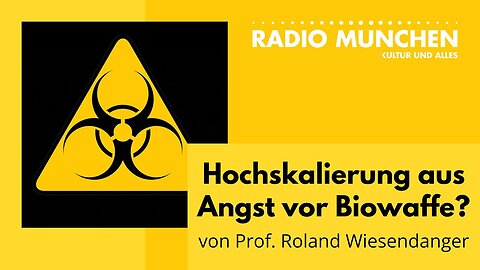 Hochskalierung aus Angst vor Biowaffe? Von Prof. Roland Wiesendanger@Radio München🙈