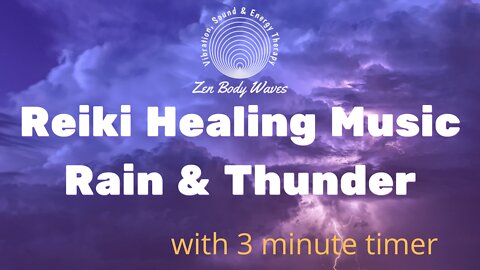 Reiki Healing Music with 3 minute timer- Thunderstorms- Sound Healing infused with distance Reiki