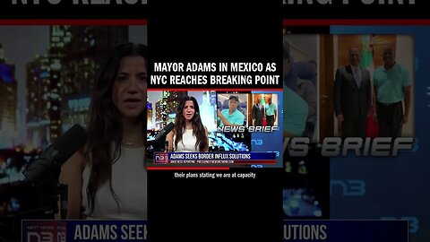 NYC overwhelmed by immigrant influx; Mayor Adams in Mexico says "We are at capacity"