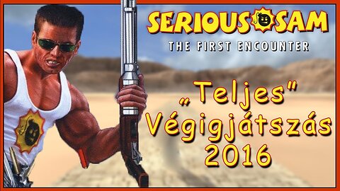 Serious Sam the First Encounter - Gyerekkorom játékai - [2016] [Teljes végigjátszás] MAGYAR