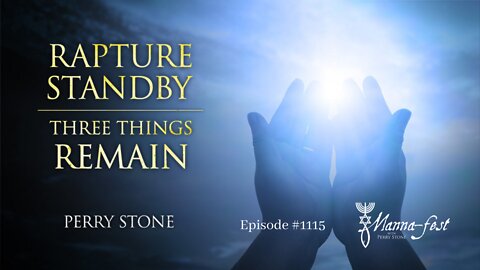 Rapture Standby-Three Things Remain | Episode #1115 | Perry Stone