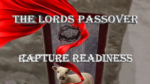 The Lords Passover - Rapture Readiness