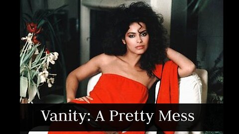 Vanity: A Pretty Mess [ Mini Documentary ]