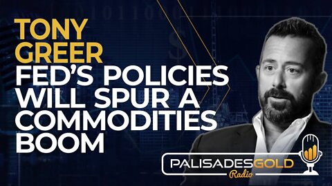 Tony Greer: Fed's Policies will Spur a Commodities Boom