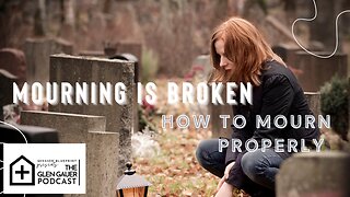 Mourning is Broken; how to mourn properly