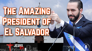 18 Apr 23, Jesus 911: The Amazing President of El Salvador