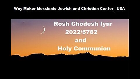 Rosh Chodesh Iyar 2022-5782 and Holy Communion