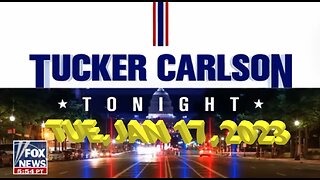 Tucker Carlson Tonight 01-17-2023