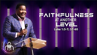 Faithfulness At Another Level - Dr. E. Dewey Smith